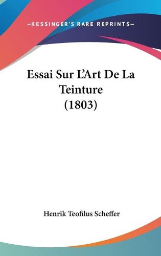 Cover image for Essai Sur L'Art de La Teinture (1803)