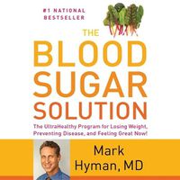Cover image for The Blood Sugar Solution: The Ultrahealthy Program for Losing Weight, Preventing Disease, and Feeling Great Now!