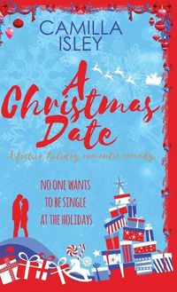 Cover image for A Christmas Date: A Fake Relationship Holiday Romantic Comedy