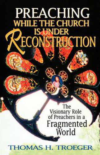 Cover image for Preaching While the Church is Under Reconstruction: The Visionary Role of Preachers in a Fragmented World