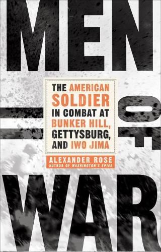 Men of War: The American Soldier in Combat at Bunker Hill, Gettysburg, and Iwo Jima