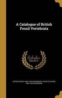 Cover image for A Catalogue of British Fossil Vertebrata