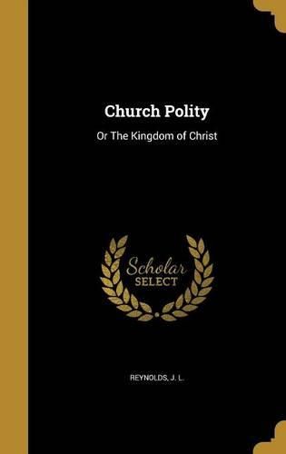 Cover image for Church Polity: Or the Kingdom of Christ