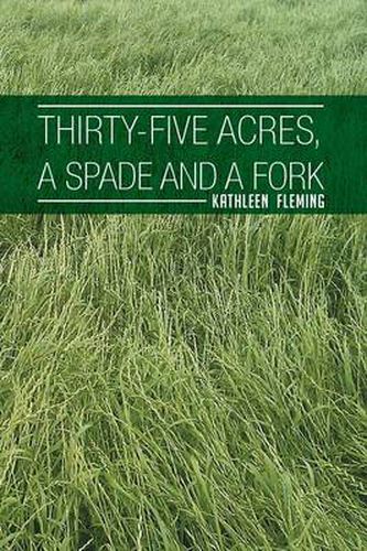 Cover image for Thirty-Five Acres, a Spade and a Fork