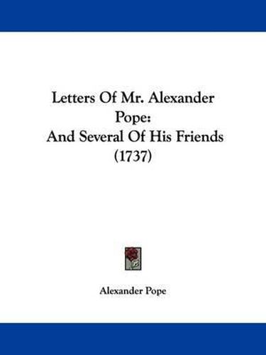 Cover image for Letters Of Mr. Alexander Pope: And Several Of His Friends (1737)