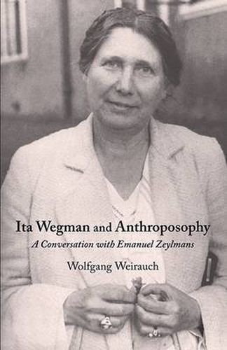 Cover image for Ita Wegman and Anthroposophy: A Conversation with Emanuel Zeylmans