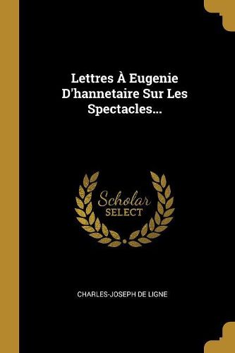 Cover image for Lettres A Eugenie D'hannetaire Sur Les Spectacles...