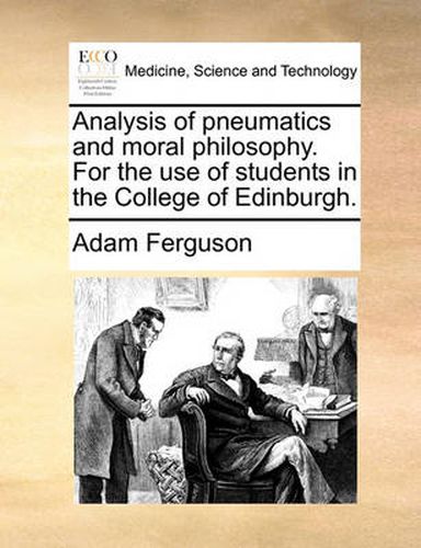 Cover image for Analysis of Pneumatics and Moral Philosophy. for the Use of Students in the College of Edinburgh.