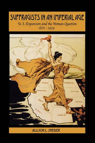 Cover image for Suffragists in an Imperial Age: U.S. Expansion and the Woman Question, 1870-1929