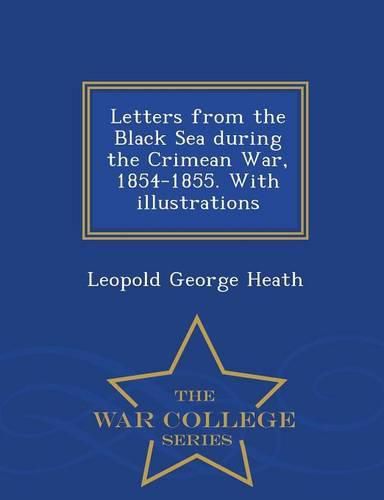 Cover image for Letters from the Black Sea During the Crimean War, 1854-1855. with Illustrations - War College Series