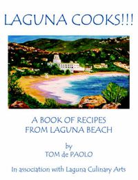 Cover image for Laguna Cooks!!!: A Book of Recipes from Laguna Beach