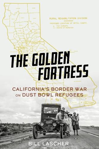 Cover image for The Golden Fortress: California's Border War on Dust Bowl Refugees