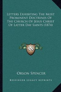 Cover image for Letters Exhibiting the Most Prominent Doctrines of the Church of Jesus Christ of Latter Day Saints (1874)