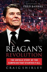 Cover image for Reagan's Revolution: The Untold Story of the Campaign That Started It All