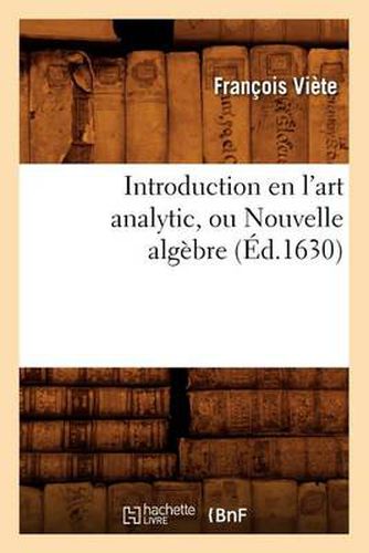 Cover image for Introduction En l'Art Analytic, Ou Nouvelle Algebre (Ed.1630)