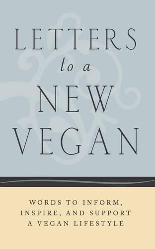 Cover image for Letters to a New Vegan: Words to Inform, Inspire, and Support a Vegan Lifestyle