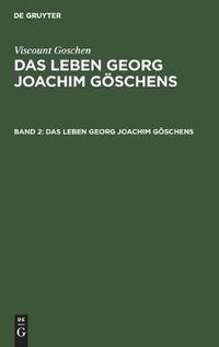 Cover image for Viscount Goschen: Das Leben Georg Joachim Goeschens. Band 2