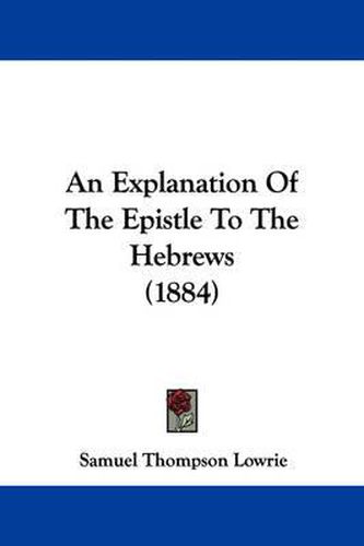 Cover image for An Explanation of the Epistle to the Hebrews (1884)