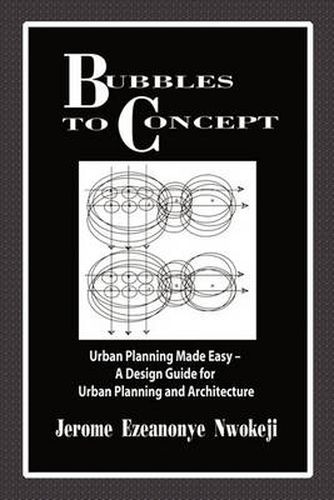 Cover image for Bubbles to Concept: Urban Planning Made Easy-A Design Guide for Urban Planning and Architecture