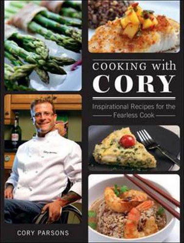 Cooking with Cory: Inspirational Recipes for the Fearless Cook