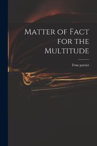 Cover image for Matter of Fact for the Multitude