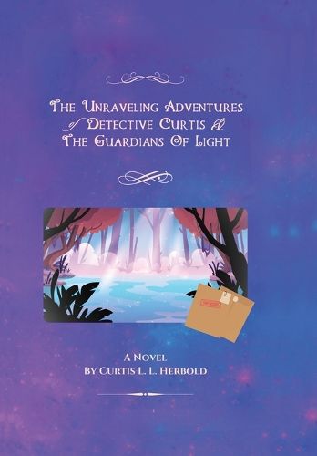 Cover image for The Unraveling Adventures of Detective Curtis & The Guardians of Light