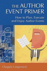 Cover image for The Author Event Primer: How to Plan, Execute and Enjoy Author Events