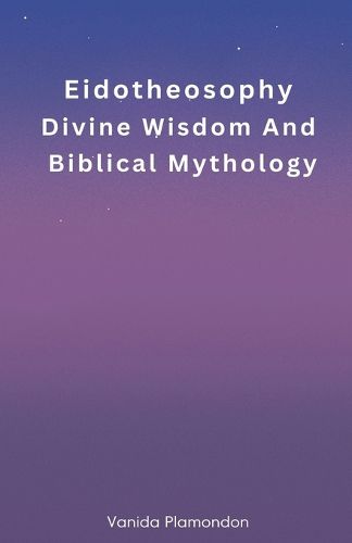 Cover image for Eidotheosophy - Divine Wisdom And Biblical Mythology