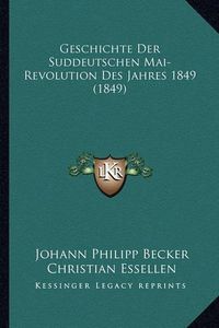 Cover image for Geschichte Der Suddeutschen Mai-Revolution Des Jahres 1849 (1849)