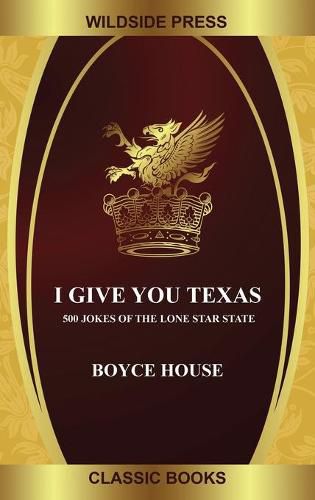 Cover image for I Give You Texas: 500 Jokes of the Lone Star State