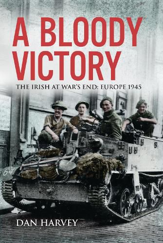 A Bloody Victory: The Irish at War's End, Europe 1945