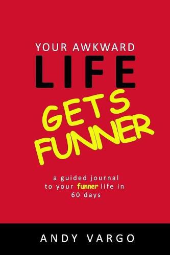 Cover image for Your Awkward Life Gets Funner: A Guided Journal To Your Funner Life In 60 Days