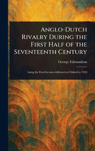 Cover image for Anglo-Dutch Rivalry During the First Half of the Seventeenth Century