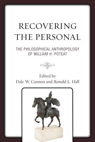 Recovering the Personal: The Philosophical Anthropology of William H. Poteat