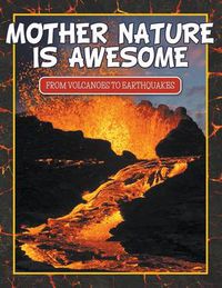 Cover image for Mother Nature Is Awesome (From Volcanoes To Earthquakes)