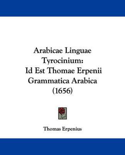 Cover image for Arabicae Linguae Tyrocinium: Id Est Thomae Erpenii Grammatica Arabica (1656)