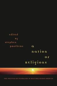 Cover image for A Nation of Religions: The Politics of Pluralism in Multireligious America