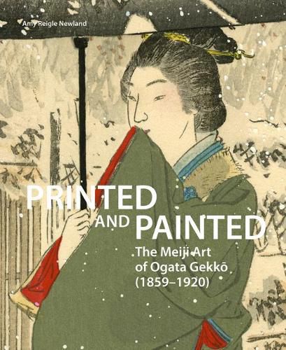 Cover image for Printed and Painted: The Meiji Art of Ogata Gekko (1859-1920)