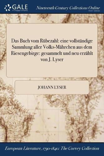 Cover image for Das Buch vom Rubezahl: eine vollstandige Sammlung aller Volks-Mahrchen aus dem Riesengebirge: gesammelt und neu erzahlt von J. Lyser
