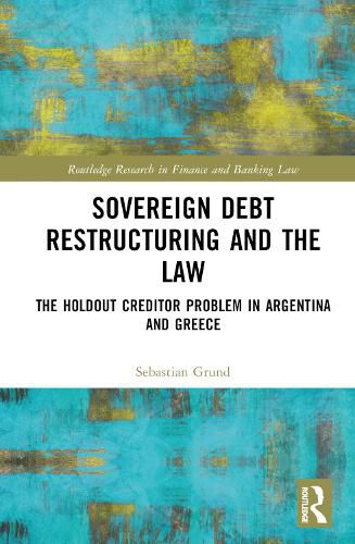 Cover image for Sovereign Debt Restructuring and the Law: The Holdout Creditor Problem in Argentina and Greece