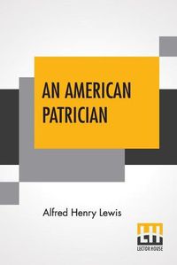 Cover image for An American Patrician: Or The Story Of Aaron Burr