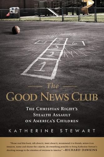 Cover image for The Good News Club: The Religious Right's Stealth Assault on America's Children