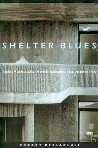 Cover image for Shelter Blues: Sanity and Selfhood Among the Homeless