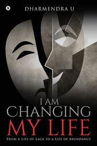 Cover image for I Am Changing My Life: From a Life of Lack to a Life of Abundance