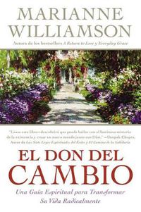 Cover image for Don del Cambio, El: Una Guia Espiritual Para Transformar Su Vida Radicalmente
