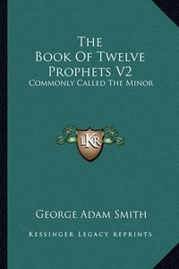 Cover image for The Book of Twelve Prophets V2: Commonly Called the Minor