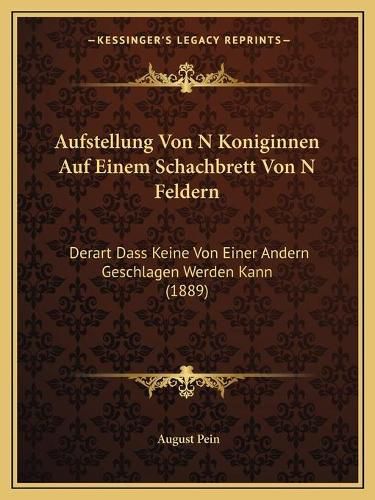 Cover image for Aufstellung Von N Koniginnen Auf Einem Schachbrett Von N Feldern: Derart Dass Keine Von Einer Andern Geschlagen Werden Kann (1889)