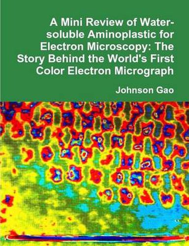 A Mini Review of Water-soluble Aminoplastic for Electron Microscopy: The Story Behind the World's First Color Electron Micrograph