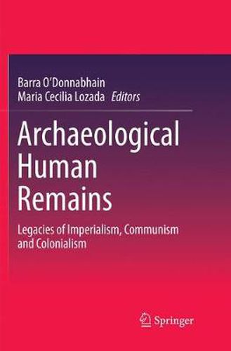 Cover image for Archaeological Human Remains: Legacies of Imperialism, Communism and Colonialism