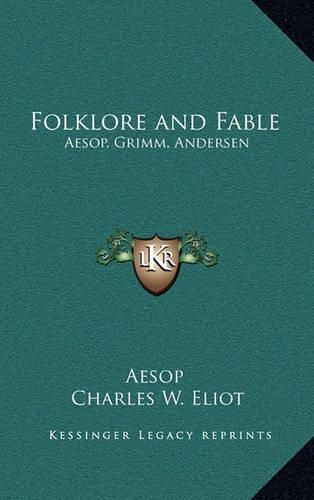 Folklore and Fable: Aesop, Grimm, Andersen: V17 Harvard Classics